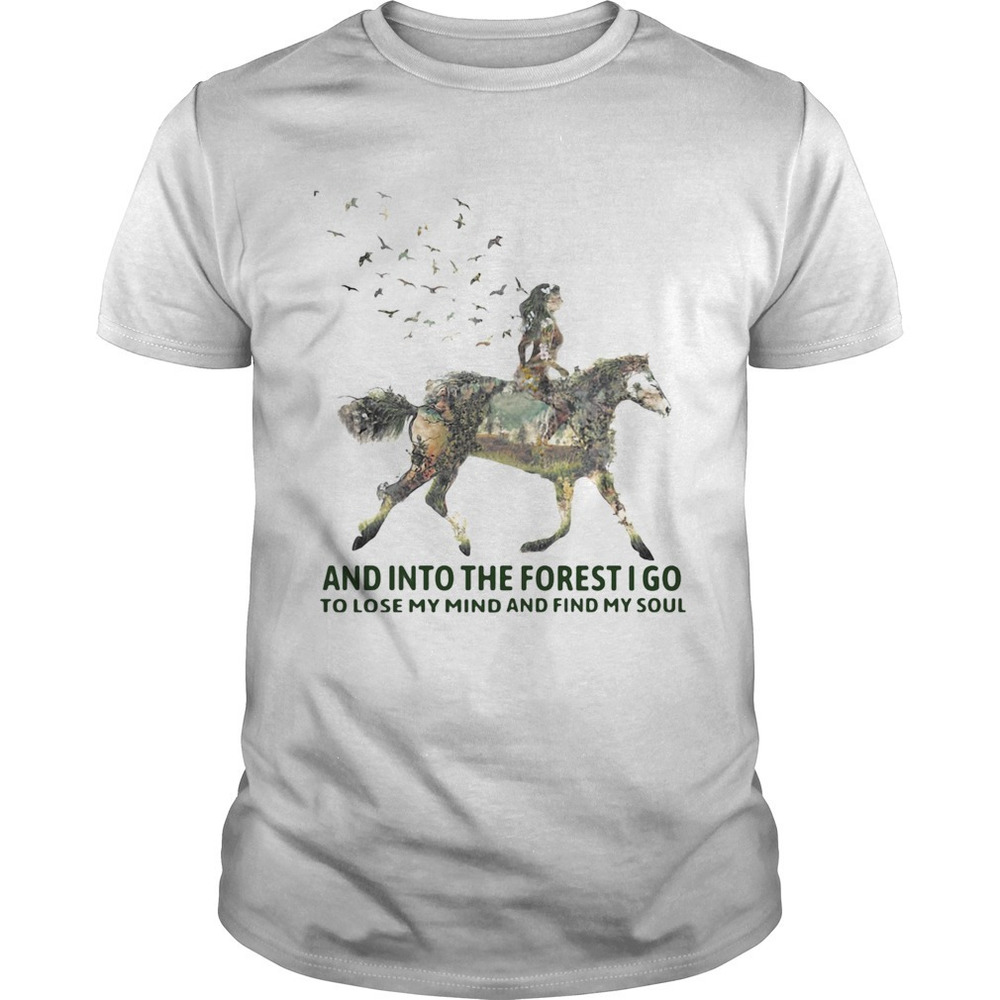 And Into The Forest I Go To Lose My Mind And Find My Soul Horse Girl Shirt